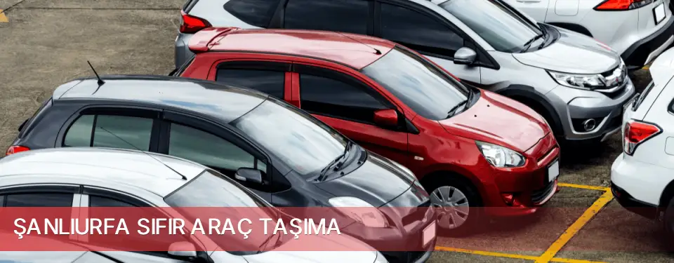 Şanlıurfa İli Sıfır Araç Taşıma